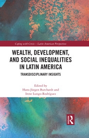 Wealth, Development, and Social Inequalities in Latin America (Transdisciplinary Insights) - 9781032473574 by Hans-Jürgen Burchardt, Irene Lungo Rodríguez, 9781032473574