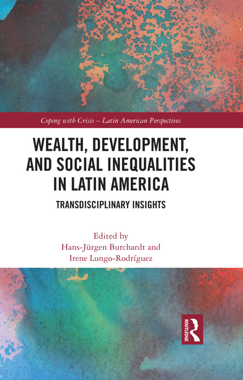 Wealth, Development, and Social Inequalities in Latin America (Transdisciplinary Insights) - 9781032473574 by Hans-Jürgen Burchardt, Irene Lungo Rodríguez, 9781032473574