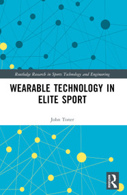 Wearable Technology in Elite Sport (A Critical Examination) by John Toner, 9781032026442