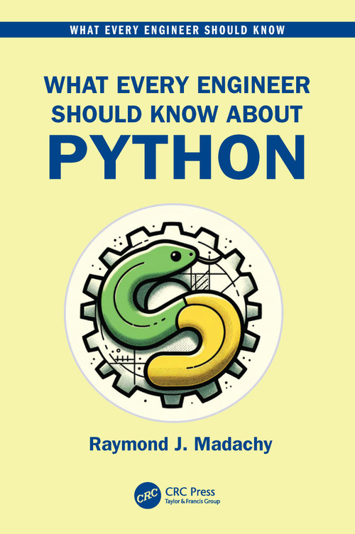 What Every Engineer Should Know About Python by Raymond J. Madachy, 9781032358185