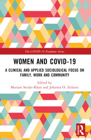 Women and COVID-19 (A Clinical and Applied Sociological Focus on Family, Work and Community) by Mariam Seedat-Khan, Johanna O. Zulueta, 9781032211770