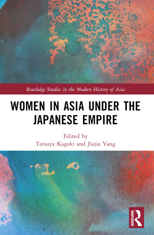 Women in Asia under the Japanese Empire by Tatsuya Kageki, Jiajia Yang, 9781032247649