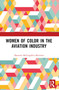 Women of Color in the Aviation Industry by Shannon McLoughlin Morrison, 9781032227696