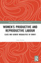 Women's Productive and Reproductive Labour (Class and Gender Inequalities in Turkey) by Ayşe Arslan, 9780367710309