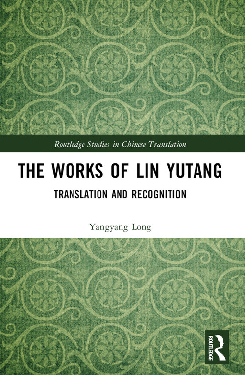 The Works of Lin Yutang (Translation and Recognition) by Yangyang Long, 9781032549576