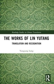 The Works of Lin Yutang (Translation and Recognition) by Yangyang Long, 9781032549576