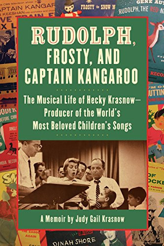 Rudolph, Frosty, and Captain Kangaroo (The Musical Life of Hecky Krasnow  Producer of the World's Most Beloved Children's Songs) - 9781595801333 by Judy Gail Krasnow, 9781595801333