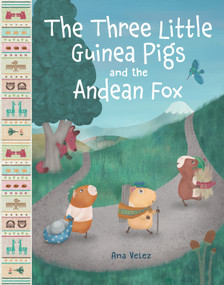 The Three Little Guinea Pigs and the Andean Fox by Ana Velez, 9781645678694