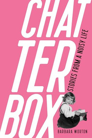 Chatterbox (Stories From A Noisy Life) by Barbara Worton, 9798989403462