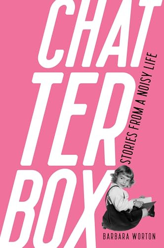 Chatterbox (Stories From A Noisy Life) by Barbara Worton, 9798989403462