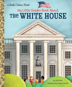 My Little Golden Book About The White House by Jen Arena, Viviana Garofoli, 9780525582335