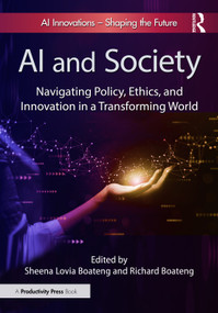 AI and Society (Navigating Policy, Ethics, and Innovation in a Transforming World) by Sheena Lovia Boateng, Richard Boateng, 9781032975993