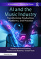 AI and the Music Industry (Transforming Production, Platforms, and Practice) by Richard Boateng, Sheena Lovia Boateng, Joseph Budu, 9781032975986