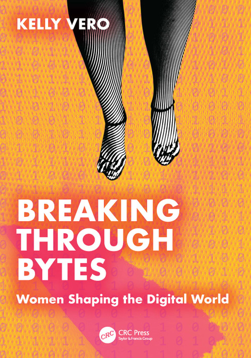 Breaking Through Bytes (Women Shaping the Digital World) by Kelly Vero, 9781032934228