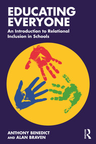 Educating Everyone: An Introduction to Relational Inclusion in Schools by Anthony Benedict, Alan Braven, 9781032874838