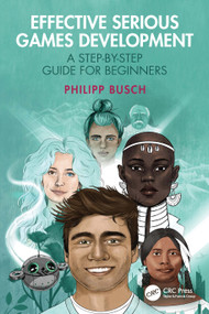 Effective Serious Games Development (A Step-by-Step Guide for Beginners) by Philipp Busch, 9781032610139