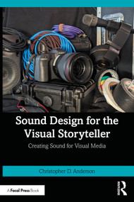 Sound Design for the Visual Storyteller (Creating Sound for Visual Media) by Christopher D. Anderson, 9781032446202