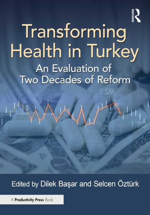 Transforming Health in Turkey (An Evaluation of Two Decades of Reform) by Dilek Başar, Selcen Öztürk, 9781032885230
