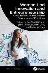 Women-Led Innovation and Entrepreneurship (Case Studies of Sustainable Ventures and Practices) by Esra Sipahi Döngül, Şerife Uğuz Arsu, Richa Goel, Tilottama Singh, 9781032840598