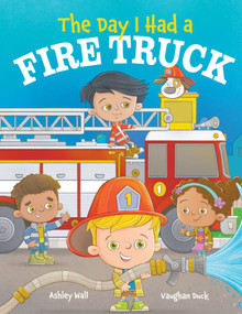 The Day I Had a Fire Truck - 9781960616180 by Ashley Wall, Vaughan  Duck, 9781960616180
