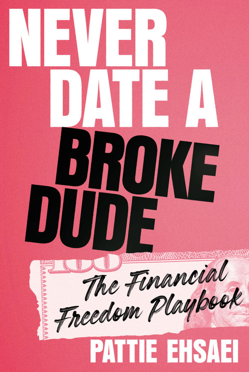Never Date a Broke Dude (The Financial Freedom Playbook) by Pattie Ehsaei, 9780306836190