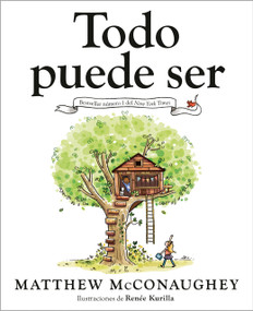 Todo puede ser (Just Because Spanish Edition) by Matthew McConaughey, Renée Kurilla, Cristina Martínez, 9780593694930