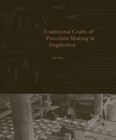 Traditional Crafts of Porcelain Making in Jingdezhen by Bai Ming, 9781788842914