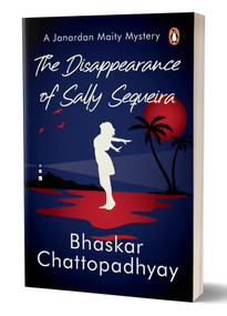 The Disappearance of Sally Sequeira (A Janardan Maity Mystery) by Bhaskar Chattopadhyay, 9780143464211
