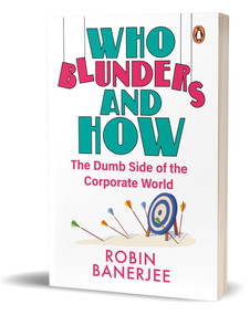 Who Blunders and How (The Dumb Side of the Corporate World) by Robin Banerjee, 9780143464594