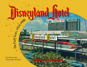 Disneyland Hotel (The Early Years 1954-1988) by Donald W Ballard, 9781732602090