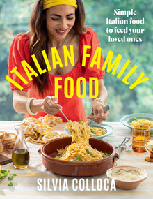 Italian Family Food (Simple Italian food to feed your loved ones) by Silvia Colloca, 9781761269448