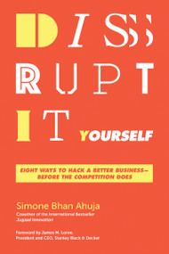 Disrupt-It-Yourself (Eight Ways to Hack a Better Business---Before the Competition Does) - 9781400254958 by Simone Bhan Ahuja, James M. Loree, 9781400254958