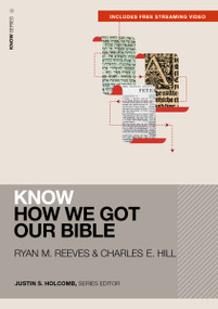 Know How We Got Our Bible (Includes Free Streaming Video) - 9780310178057 by Ryan Matthew Reeves, Charles E. Hill, Justin S.  Holcomb