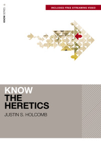 Know the Heretics (Includes Free Streaming Video) - 9780310178064 by Justin S.  Holcomb