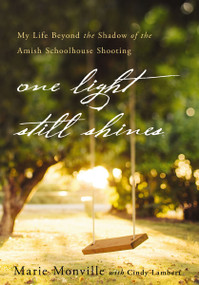One Light Still Shines (My Life Beyond the Shadow of the Amish Schoolhouse Shooting) - 9780310370697 by Marie Monville, Cindy Lambert