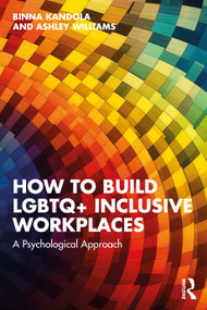 How to Build LGBTQ+ Inclusive Workplaces (A Psychological Approach) by Binna Kandola, Ashley Williams, 9781032788623