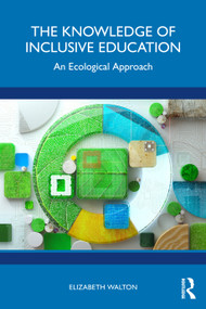 The Knowledge of Inclusive Education (An Ecological Approach) by Elizabeth Walton, 9781032335049