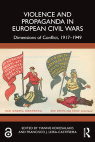 Violence and Propaganda in European Civil Wars (Dimensions of Conflict, 1917-1949) by Yiannis Kokosalakis, Francisco J. Leira-Castiñeira, 9781032307114