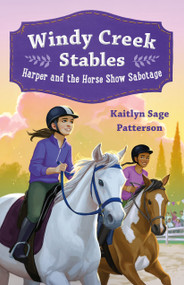 Windy Creek Stables: Harper and the Horse Show Sabotage by Kaitlyn Sage Patterson, 9781250331380