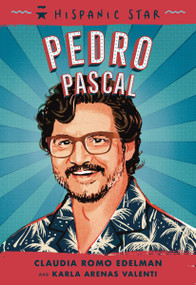 Hispanic Star: Pedro Pascal by Claudia Romo Edelman, Karla Arenas Valenti, Marcelo Baez, 9781250339140