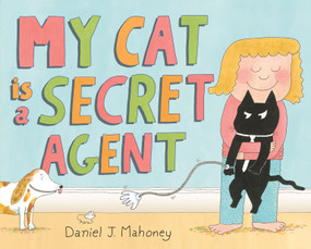 My Cat is a Secret Agent by Daniel J. Mahoney, Daniel J. Mahoney, 9780374392512