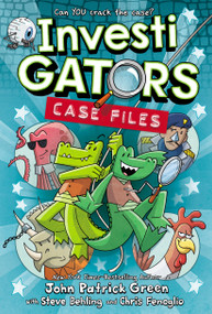 InvestiGators: Case Files by John Patrick Green, Steve Behling, Chris Fenoglio, 9781250223227