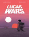 Lucas Wars (The True Story of George Lucas and the Creation of Star Wars) by Renaud Roche, Laurent Hopman, Jeremy Melloul, 9781250367402
