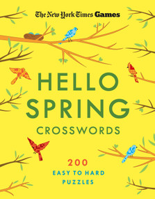 New York Times Games Hello Spring Crosswords (200 Easy to Hard Puzzles) by The New York Times, Will Shortz, 9781250396273