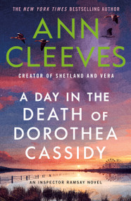 A Day in the Death of Dorothea Cassidy (An Inspector Ramsay Novel) by Ann Cleeves, 9781250391766