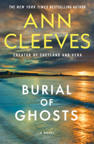 Burial of Ghosts (A Novel) by Ann Cleeves, 9781250391674