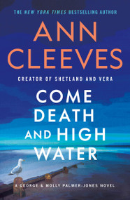 Come Death and High Water (A George & Molly Palmer-Jones Novel) by Ann Cleeves, 9781250391681
