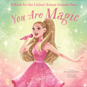 You Are Magic (A Book for the Littlest Ariana Grande Fans) by Emma Carlson Berne, Fuuji Takashi, 9781250410207