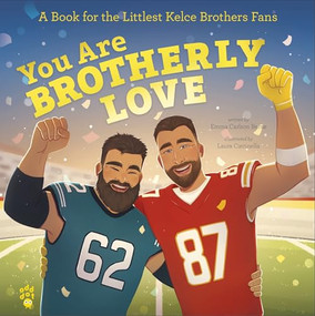You Are Brotherly Love (A Book for the Littlest Kelce Brothers Fans) by Emma Carlson Berne, Laura Catrinella, 9781250390721