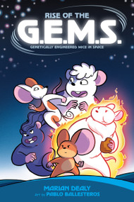 Rise of the G.E.M.S. (Genetically Engineered Mice in Space) by Marian Dealy, Pablo Ballesteros, 9781250798114